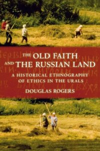 cover of the book The old faith and the Russian land: a historical ethnography of ethics in the Urals