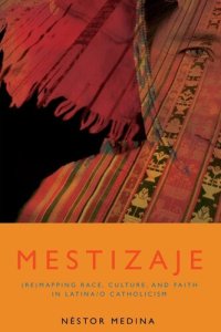 cover of the book Mestizaje: (re)mapping race, culture, and faith in Latina/o Catholicism