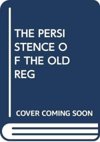 cover of the book The Persistence of the Old Regime: Europe to the Great War