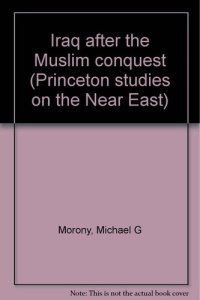 cover of the book Iraq After the Muslim Conquest (Princeton Studies on the Near East)