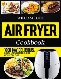 cover of the book Air Fryer Cookbook: 1000 Day Delicious, Quick & Easy Air Fryer Recipes Anyone Can Cook (Air Fryer Cookbook With Pictures 2023)