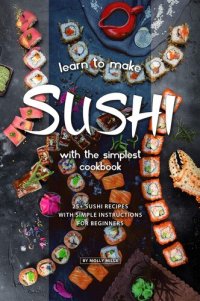 cover of the book Learn to Make Sushi with The Simplest Cookbook: 20+ Sushi Recipes with Simple Instructions for Beginners