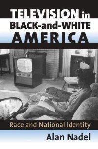 cover of the book Television in Black-and-White America: Race and National Identity (Culture America (Hardcover))