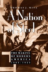 cover of the book A Nation of Steel: The Making of Modern America, 1865-1925