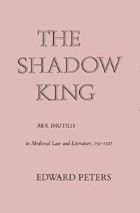 cover of the book The shadow king;: Rex inutilis in medieval law and literature, 751-1327,