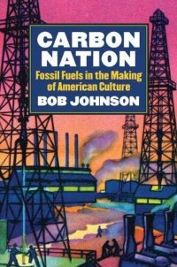 cover of the book Carbon Nation: Fossil Fuels in the Making of American Culture