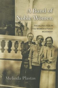 cover of the book A Band of Noble Women: Racial Politics in the Women's Peace Movement