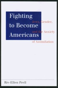 cover of the book Fighting to Become Americans: Jews, Gender, and the Anxiety of Assimilation