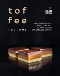 cover of the book Toffee Recipes: Make These Must-Try Desserts that Will Hit Hard at Every Gathering You Serve At