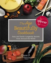 cover of the book The Age Beautifully Cookbook: Easy and Exotic Longevity Secrets from Around the World