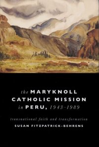 cover of the book The Maryknoll Catholic Mission in Peru, 1943-1989: Transnational Faith and Development