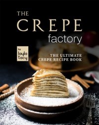 cover of the book The Crepe Factory: The Ultimate Crepe Cookbook