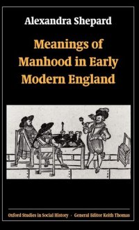 cover of the book Meanings of Manhood in Early Modern England (Oxford Studies in Social History)