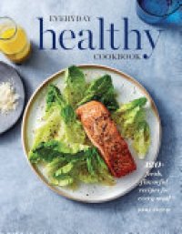 cover of the book Everyday Healthy Cookbook: 120+ Fresh, Flavorful Recipes for Every Meal