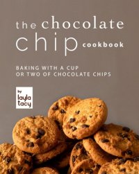 cover of the book The Chocolate Chip Cookbook: Baking with a Cup or Two of Chocolate Chips