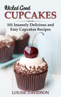 cover of the book Wicked Good Cupcakes: Insanely Delicious and Easy Cupcake Recipes