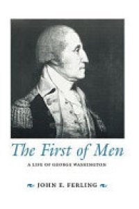 cover of the book The First of Men: A Life of George Washington