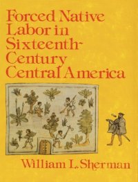 cover of the book Forced Native Labor in Sixteenth-Century Central America