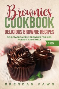 cover of the book Brownies Cookbook: Delicious Brownie Recipes: Delectable & Easy Brownies for Kids, Friends, and Family (Homemade Brownies Book 1)