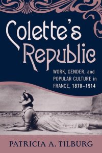 cover of the book Colette's republic: work, gender, and popular culture in France, 1870-1914