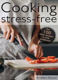 cover of the book Cooking stress-free: Our 100 best recipes in one cookbook