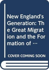 cover of the book New England's Generation: The Great Migration and the Formation of Society and Culture in the Seventeenth Century