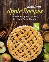 cover of the book Exciting Apple Recipes: Delicious Apple Dishes for Your Daily Meals