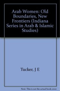 cover of the book Arab Women: Old Boundaries, New Frontiers (Indiana Series in Arab and Islamic Studies)