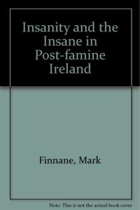 cover of the book Insanity and the Insane in Post-famine Ireland