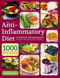 cover of the book The Anti-Inflammatory Diet Cookbook For Beginners: 1000 Recipes to reduce inflammation and live healthy