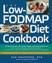 cover of the book The Low-FODMAP Diet Cookbook: 150 Simple, Flavorful, Gut-Friendly Recipes to Ease the Symptoms of IBS, Celiac Disease, Crohn's Disease, Ulcerative Colitis, and Other Digestive Disorders