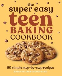 cover of the book The Super Easy Teen Baking Cookbook: 60 Simple Step-by-Step Recipes (Super Easy Teen Cookbooks)