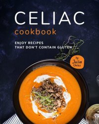 cover of the book Celiac Cookbook: Enjoy recipes that don't contain gluten