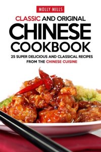 cover of the book Classic and Original Chinese Cookbook: 25 Super Delicious and Classical Recipes from the Chinese Cuisine