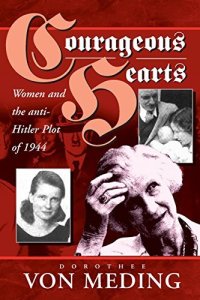 cover of the book Courageous Hearts: Women and the Anti-Hitler Plot of 1944