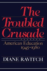 cover of the book The Troubled Crusade: American Education, 1945-1980