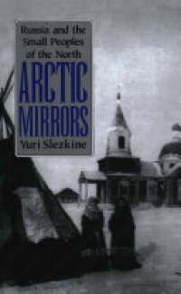 cover of the book Arctic Mirrors: Russia and the Small Peoples of the North