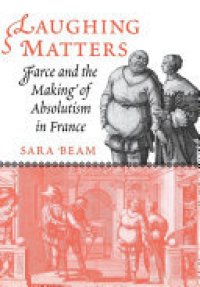 cover of the book Laughing Matters: Farce and the Making of Absolutism in France