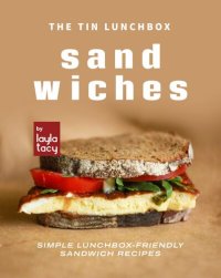 cover of the book The Tin Lunchbox Sandwiches: Simple Lunchbox-Friendly Sandwich Recipes