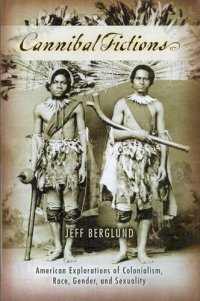 cover of the book Cannibal fictions: American explorations of colonialism, race, gender and sexuality