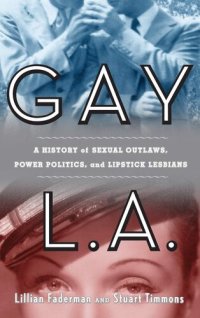 cover of the book Gay L.A: a history of sexual outlaws, power politics, and lipstick lesbians