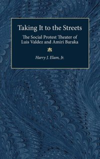 cover of the book Taking it to the Streets: The Social Protest Theatre of Luis Valdez and Amiri Baraka