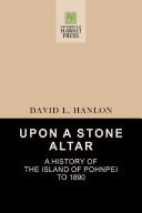 cover of the book Upon a Stone Altar: A History of the Island of Pohnpei to 1890