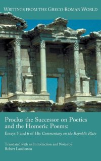 cover of the book Proclus the Successor on Poetics and the Homeric Poems: Essays 5 and 6 of His Commentary on the Republic of Plato (Society of Biblical Literature: Writings of the Greco-Roman World)