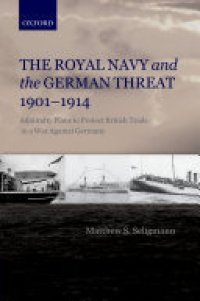 cover of the book The Royal Navy and the German Threat 1901-1914: Admiralty Plans to Protect British Trade in a War Against Germany