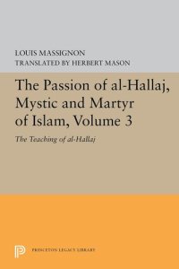 cover of the book The Passion of al-Hallāj, Mystic and Martyr of Islam, Volume 3: The Teaching of al-Hallāj