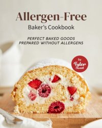 cover of the book Allergen-Free Baker's Cookbook: Perfect Baked Goods Prepared Without Allergens