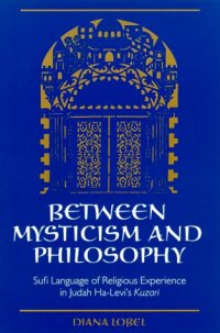 cover of the book Between Mysticism and Philosophy: Sufi Language of Religious Experience in Judah Ha-Levi's Kuzari (S U N Y Series in Jewish Philosophy)