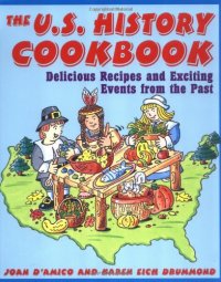 cover of the book The U.S. History Cookbook: Delicious Recipes and Exciting Events from the Past