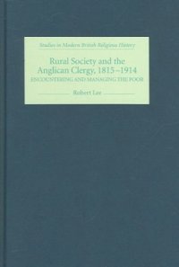 cover of the book Rural Society and the Anglican Clergy, 1815-1914: Encountering and Managing the Poor (Studies in Modern British Religious History)